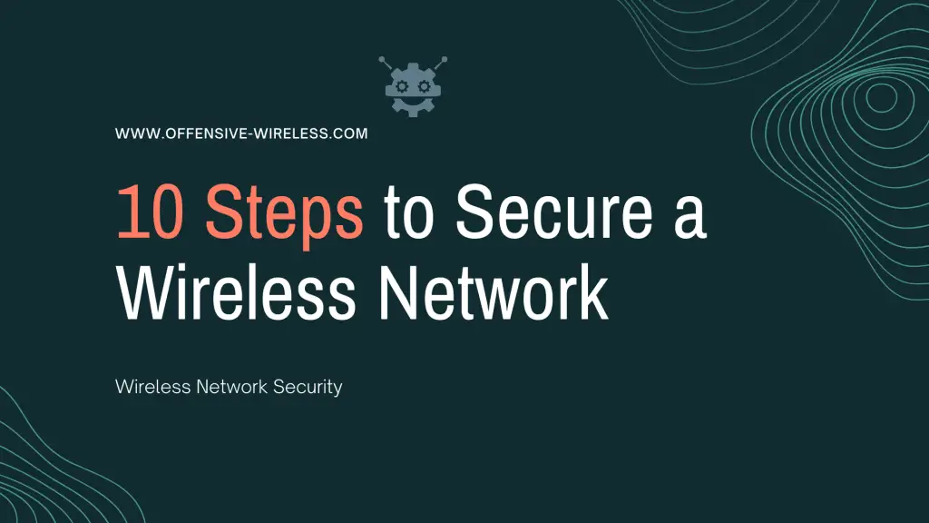 10 Steps to Secure a Wireless Network
